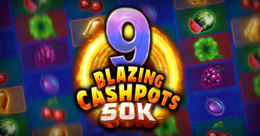 9 Blazing Cashpots 50K